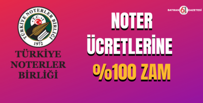 NOTER ÜCRETLERİNE % 100 ZAM